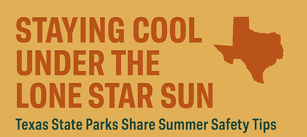 Staying Cool Under the Lone Star Sun—Texas State Parks Share Summer Safety Tips