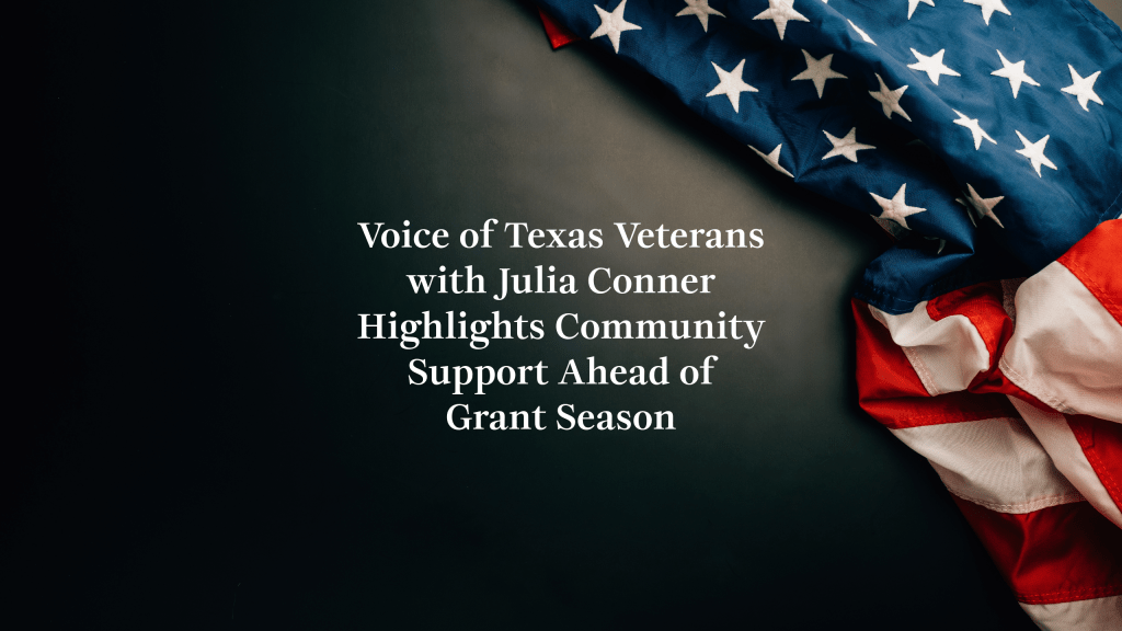 Voice of Texas Veterans Highlights Community Support Ahead of Grant&nbsp;Season