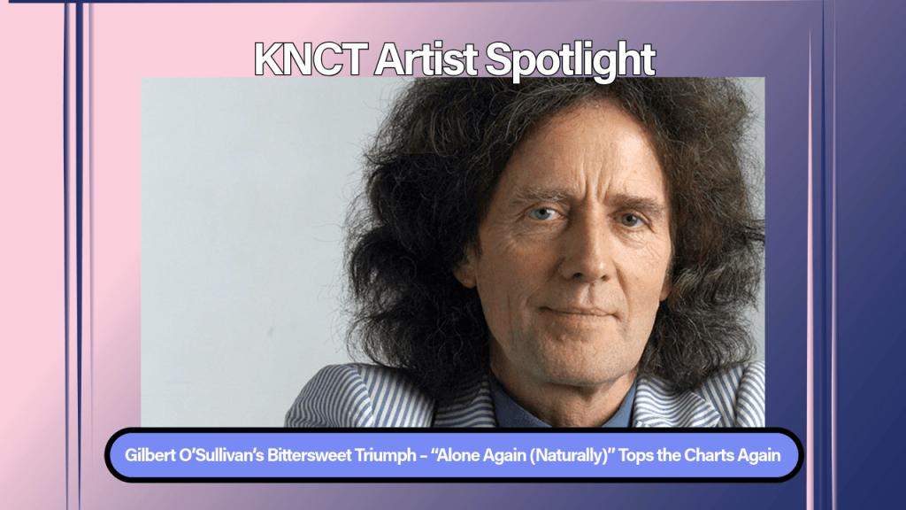 Gilbert O’Sullivan’s Bittersweet Triumph – “Alone Again (Naturally)” Tops the Charts&nbsp;Again